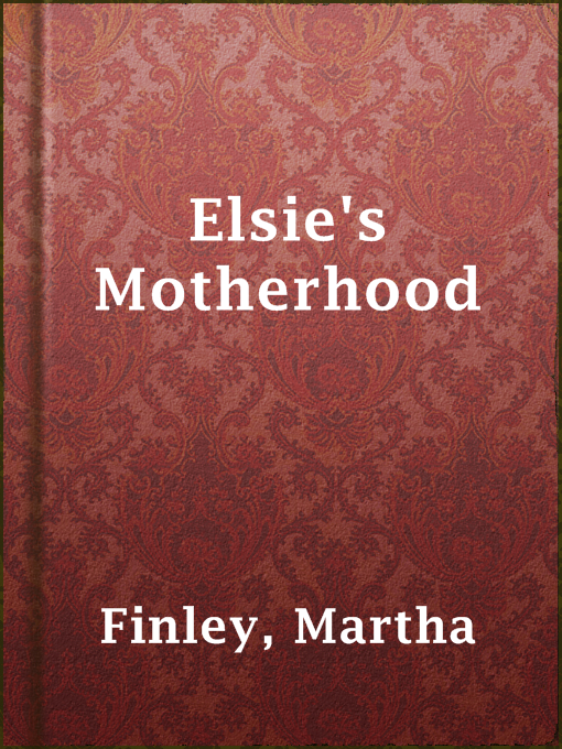 Title details for Elsie's Motherhood by Martha Finley - Available